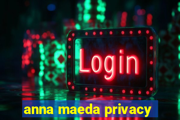 anna maeda privacy